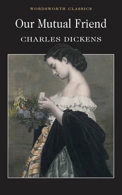 Our Mutual Friend (Wordsworth Classics)