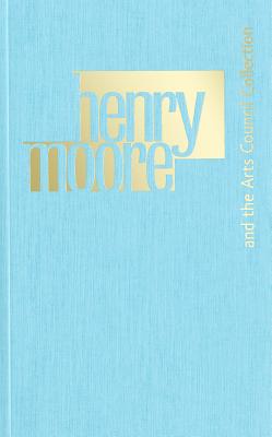 Henry Moore and the Arts Council Collection