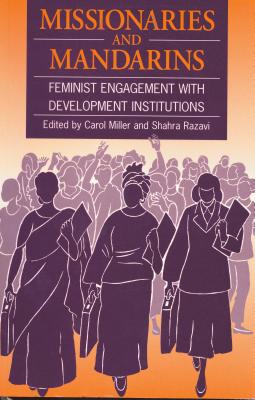 Missionaries and Mandarins: Feminist engagement with development institutions
