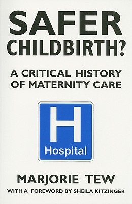 Safer Childbirth: A Critical History of Maternity Care