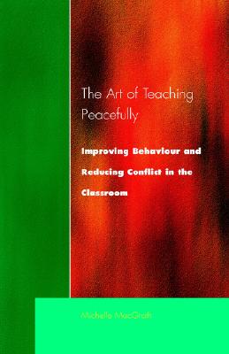 Image for Art of Teaching Peacefully: Improving Behavior and Reducing Conflict in the Classroom