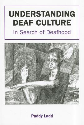 UNDERSTANDING DEAF CULTURE: IN SEARCH OF DEAFHOOD