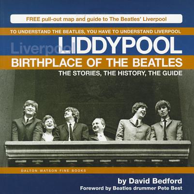 Liddypool Birthplace of the Beatles: To Understand the Beatles, You have to Understand Liverpool