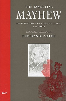 The Essential Mayhew: Representing and Communicating the Poor