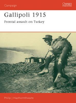 Gallipoli 1915: Frontal Assault on Turkey. Osprey Campaign Series. #8.