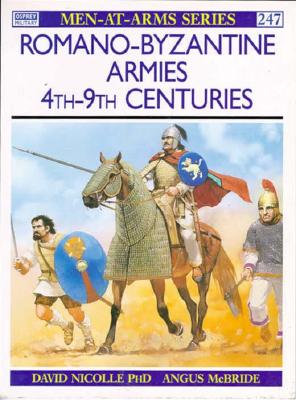 Romano-Byzantine Armies 4th-9th Centuries (Men-at-Arms, 247)