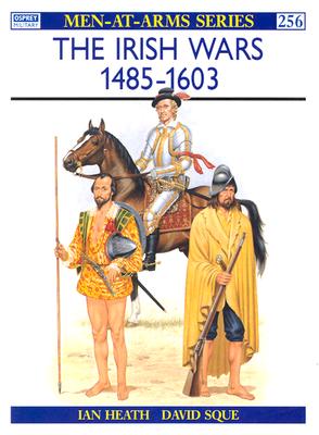 The Irish Wars 1485-1603 (Osprey Men-at-Arms #256)