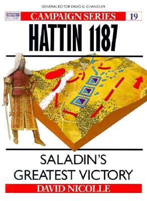 Hattin 1187: Saladin's Greatest Victory Osprey Campaign Series. #19.