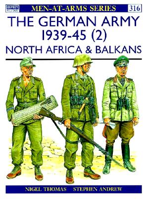 The German Army 1939-45 (2) : North Africa & Balkans (Men-At-Arms Series, 316)