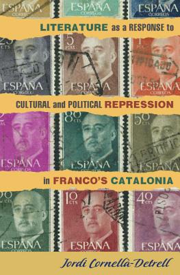 Literature as a Response to Cultural and Political Repression in Franco's Catalonia (Monografas A) (Volume 295) [Hardcover] Cornell-Detrell, Jordi