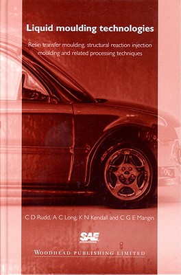 Liquid Moulding Technologies: Resin Transfer Moulding, Structural Reaction Injection Moulding and Related Processing Techniques