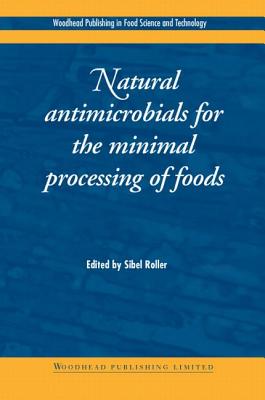 Natural Antimicrobials for the Minimal Processing of Foods (Woodhead Publishing Series in Food Science, Technology and Nutrition)