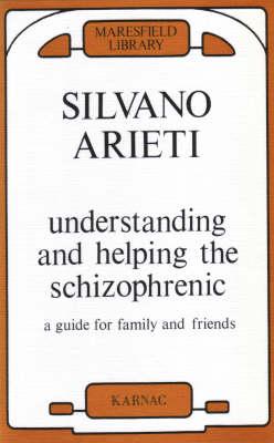 Understanding and Helping the Schizophrenic: A Guide for Family and Friends (Maresfield Library)