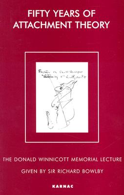 Fifty Years of Attachment Theory: The Donald Winnicott Memorial Lecture