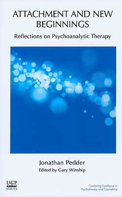 Attachment and New Beginnings: Reflections on Psychoanalytic Therapy (United Kingdom Council for Psychotherapy Series)
