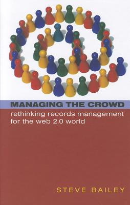Managing the Crowd: Rethinking Records Management for the Web 2.0 World