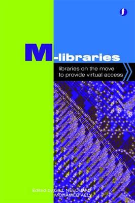 M-Libraries: Libraries on the Move to Provide Virtual Access (Facet Publications (All Titles as Published))