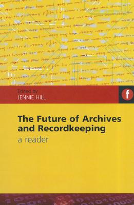 Future of Archives and Recordkeeping: A Reader