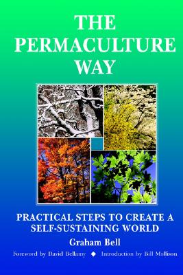 The Permaculture Way: Practical Steps to Create a Self-Sustaining World