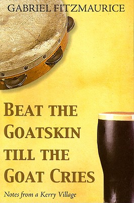 Beat the Goatskin Till the Goat Cries: Notes from a Kerry Village