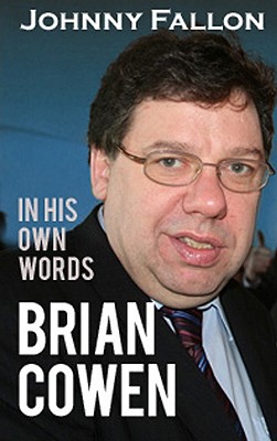 Brian Cowen: In His Own Words Fallon, Johnny