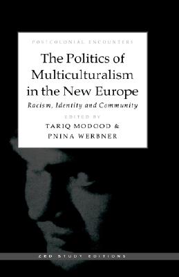 The Politics of Multiculturalism in the New Europe: Racism, Identity and Community (Postcolonial Encounters)