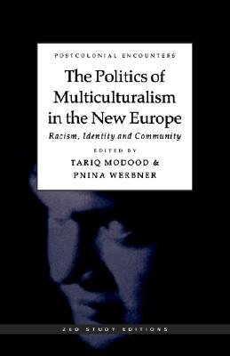 The Politics of Multiculturalism in the New Europe: Racism, Identity and Community (Postcolonial Encounters)