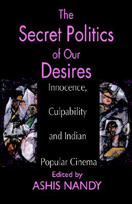 The Secret Politics of our Desires: Innocence, Culpability and Indian Popular Cinema
