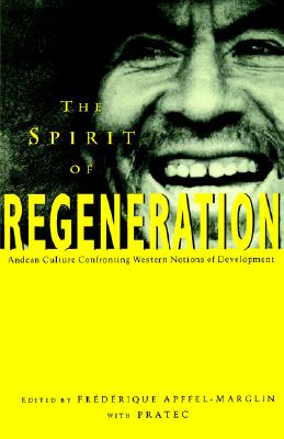 The Spirit of Regeneration: Andean Culture Confronting Western Notions of Development (Spirit Regeneration)
