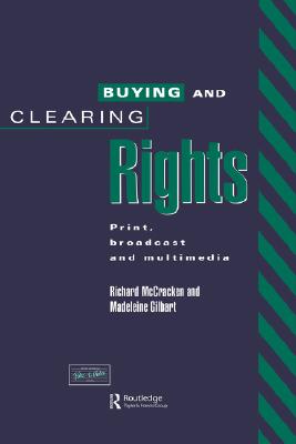 Buying and Clearing Rights : Print Broadcast and Multimedia