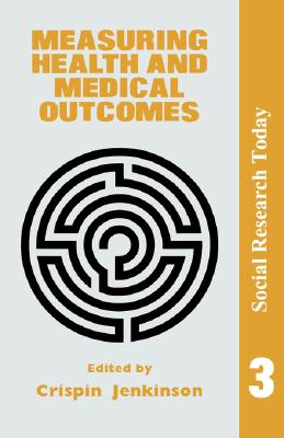 Image for Measuring Health and Medical Outcomes (Social Research Today 3) Measuring Health and Medical Outcomes (Social Research Today 3)