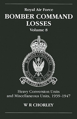 Royal Air Force Bomber Command Losses, Volume 8, Heavy Conversion Units and Miscellaneous Units, 1939-1947