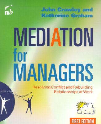 Mediation for Managers: Resolving Conflict and Rebuilding Relationships at Work