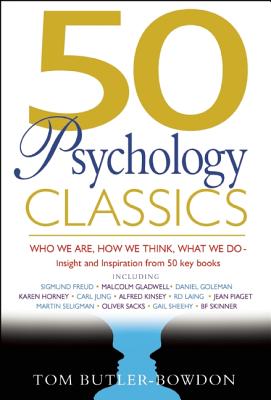 50 Psychology Classics: Who We Are, How We Think, What We Do: Insight and Inspiration from 50 Key Books (50 Classics)