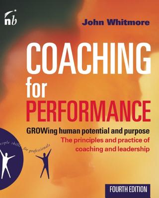 Coaching for Performance: GROWing Human Potential and Purpose - The Principles and Practice of Coaching and Leadership, 4th Edition