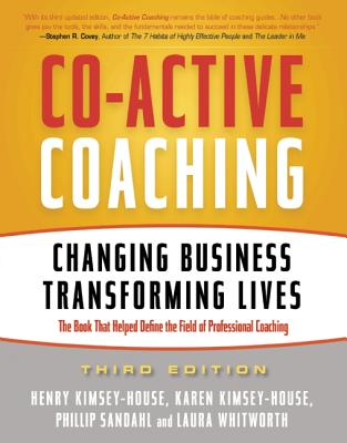 Co-Active Coaching: Changing Business, Transforming Lives