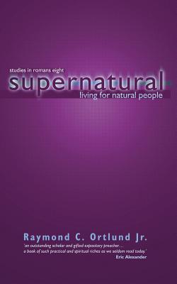 Supernatural Living for Natural People: Studies in Romans eight