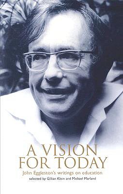A Vision for Today: John Eggleston's Writings on Education: Selected by Gillian Klein and Michael Marland [signed]