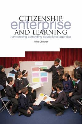 Citizenship, Enterprise and Learning: Harmonising Competing Educational Agendas