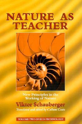 Nature as Teacher: New Principles in the Working of Nature (Schauberger's Eco-technology): 02