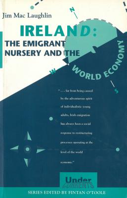 Ireland: The Emigrant Nursery and the World Economy (Undercurrents)