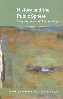History and the Public Sphere: Essays in Honour of John A. Murphy