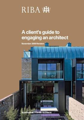 A Client's Guide to Engaging an Architect: Guidance on Hiring an Architect for Your Project