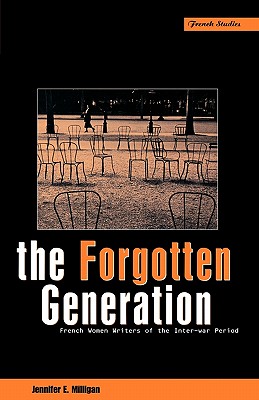The Forgotten Generation: French Women Writers of the Inter-war Period (Berg French Studies Series)
