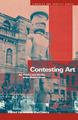 Image for Contesting Art: Art, Politics and Identity in the Modern World (Ethnicity and Identity)