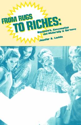 From Rugs to Riches: Housework, Consumption and Modernity in Germany