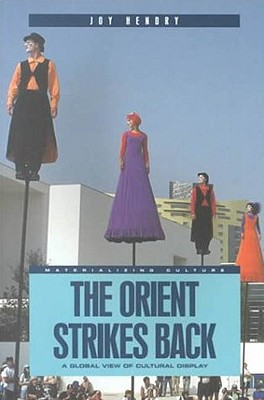 The Orient Strikes Back: A Global View of Cultural Display (Materializing Culture)