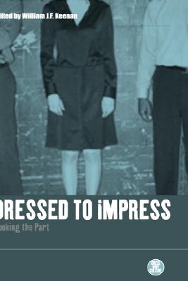 Image for Dressed to Impress: Looking the Part (Dress, Body, Culture)