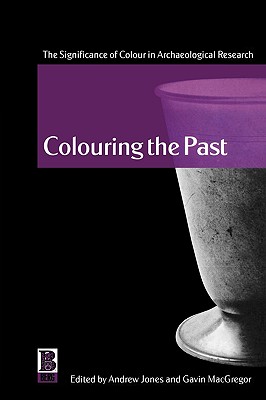 Image for Colouring the Past: The Significance of Colour in Archaeological Research