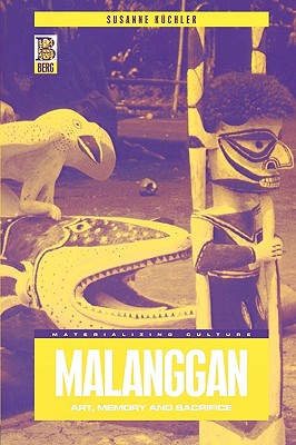 Malanggan: Art, Memory and Sacrifice (Materializing Culture)
